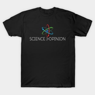 Science Is Greater Than Opinion Costume Gift T-Shirt